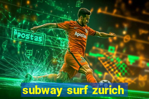 subway surf zurich